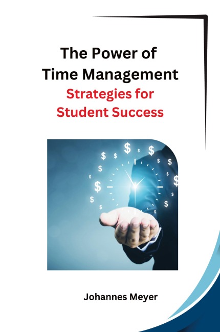 The Power of Time Management: Strategies for Student Success