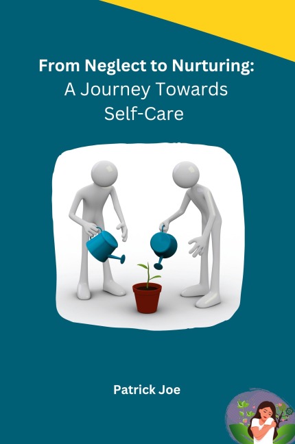 From Neglect to Nurturing: A Journey Towards Self-Care