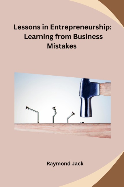 Lessons in Entrepreneurship: Learning from Business Mistakes