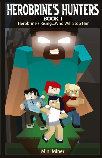 Herobrines Hunters Book 1: Herobrines Rising...Who Will Stop Him