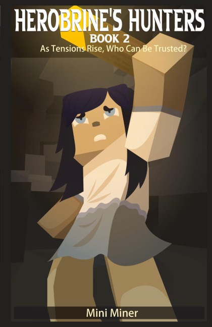 Herobrines Hunters Book 2: As Tensions Rise, Who Can Be Trusted?