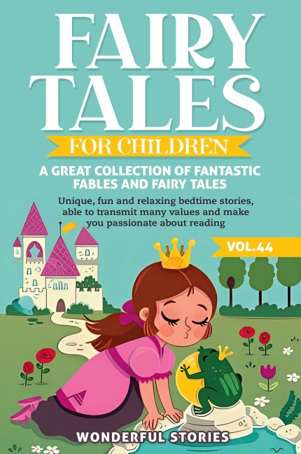 Fairy Tales for Children A great collection of fantastic fables and fairy tales. (Vol.44): Unique, fun and relaxing bedtime stories, able to transmit many values and make you passionate about reading