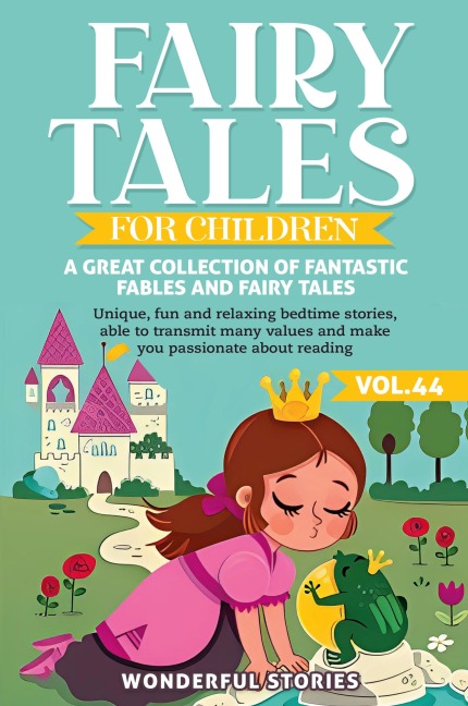 Fairy Tales for Children A great collection of fantastic fables and fairy tales. (Vol.44): Unique, fun and relaxing bedtime stories, able to transmit many values and make you passionate about reading