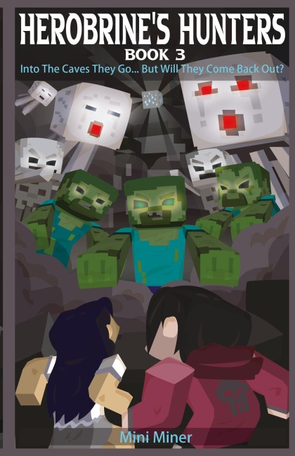Herobrines Hunters Book 3: Into The Caves They Go... But Will They Come Back Out?