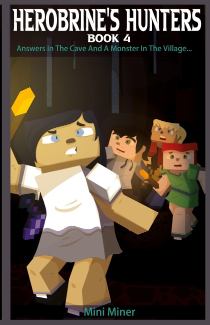 Herobrines Hunters Book 4: Answers In The Cave And A Monster In The Village...