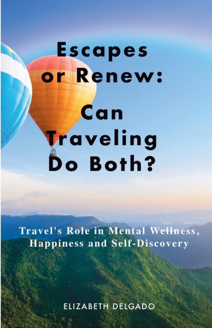 Escapes or Renew: Travels Role in Mental Wellness, Happiness and Self-Discovery