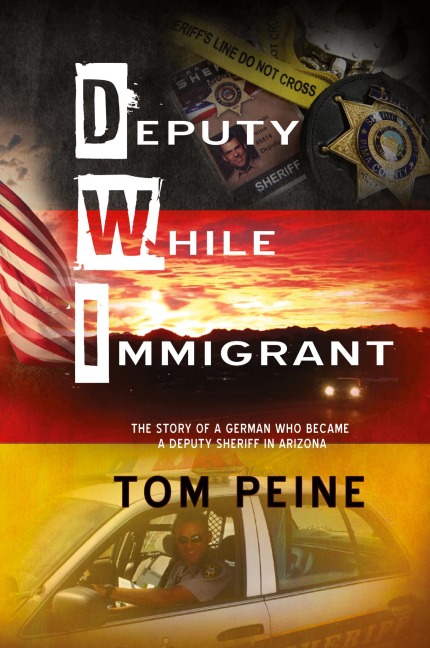 Deputy While Immigrant: The Story of a German Who Became a Deputy Sheriff in Arizona