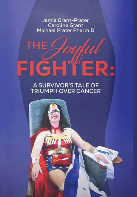 The Joyful Fighter: A Survivors Tale of Triumph Over Cancer