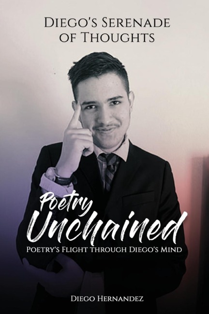 Diegos Serenade of Thoughts: Poetry Unchained : Poetry Unchained: Poetrys Flight through Diegos Mind : Poetry Unchained