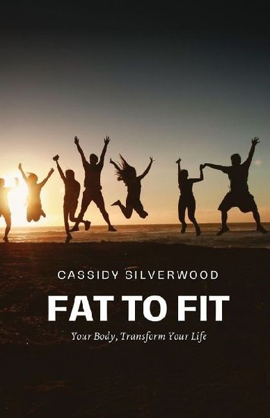 Fat to Fit: Transform Your Body, Transform Your Life