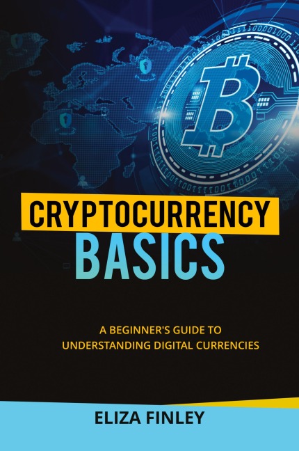 Cryptocurrency  BASICS: A Beginners Guide to Understanding  Digital Currencies