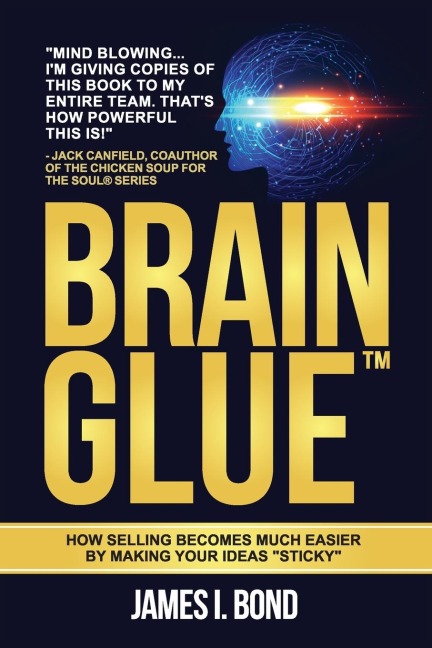 Brain Glue - How Selling Becomes Much Easier By Making Your Ideas Sticky