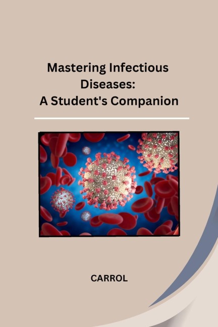 Mastering Infectious Diseases: A Students Companion