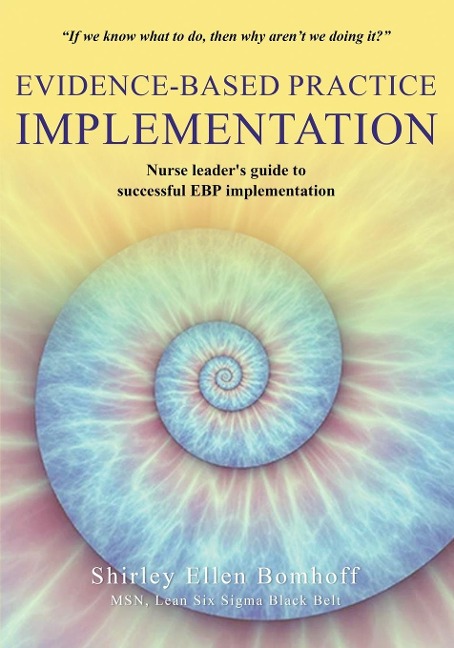 Evidence-Based Practice IMPLEMENTATION: Nurse leaders guide to successful EBP implementation