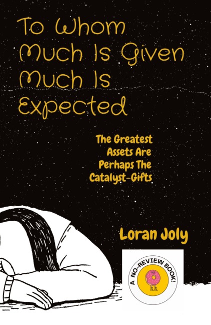 To Whom Much Is Given Much Is Expected: The Greatest Assets Are Perhaps The Catalyst-Gifts