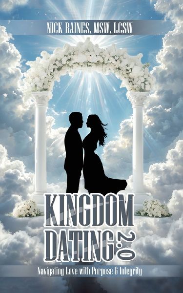 Kingdom Dating 2.0: Navigating Love With Purpose & Integrity: