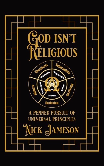 God Isnt Religious: A Penned Pursuit of Universal Principles