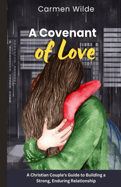 A Covenant of Love: A Christian Couples Guide to Building a Strong, Enduring Relationship