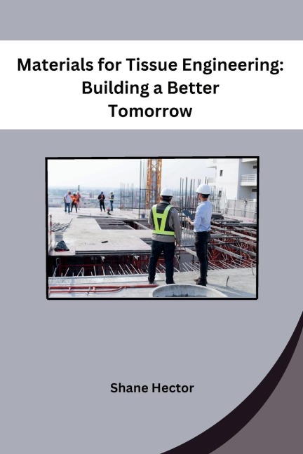 Materials for Tissue Engineering: Building a Better Tomorrow