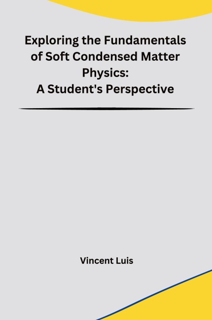 Exploring the Fundamentals of Soft Condensed Matter Physics: A Students Perspective