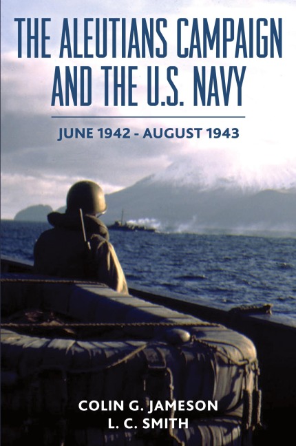 The Aleutians Campaign and the U.S. Navy: June 1942-August 1943