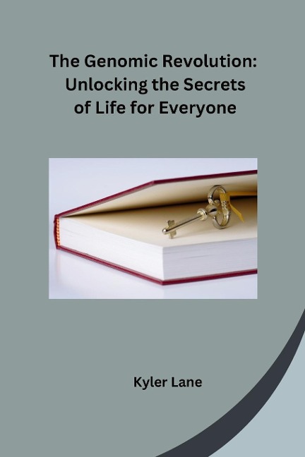The Genomic Revolution: Unlocking the Secrets of Life for Everyone