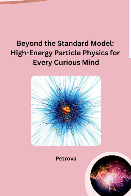 Beyond the Standard Model: High-Energy Particle Physics for Every Curious Mind