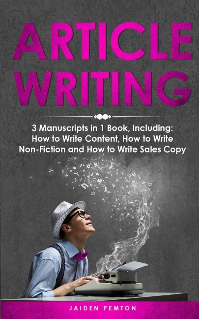 Article Writing: 3-in-1 Guide to Master Editorial Writing, Critique Writing, Essay Writing & How to Write Articles