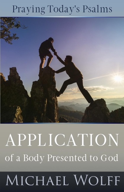 Praying Todays Psalms: Application of a Body Presented to God