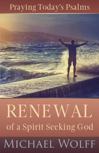 Praying Todays Psalms: Renewal of a Spirit Seeking God