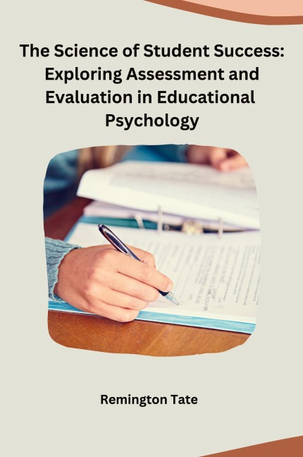 The Science of Student Success: Exploring Assessment and Evaluation in Educational Psychology