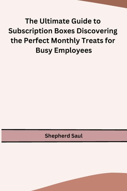 The Ultimate Guide to Subscription Boxes Discovering the Perfect Monthly Treats for Busy Employees