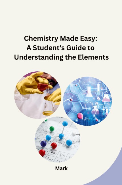 Chemistry Made Easy: A Students Guide to Understanding the Elements