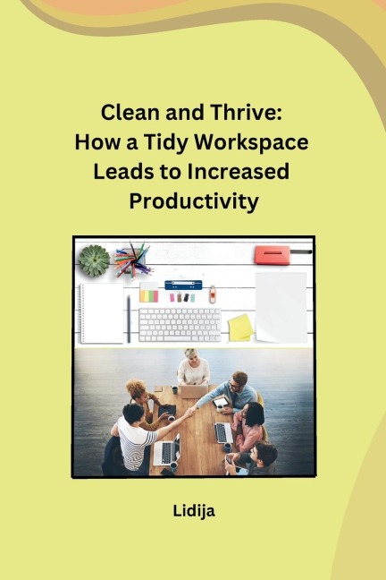 Clean and Thrive: How a Tidy Workspace Leads to Increased Productivity