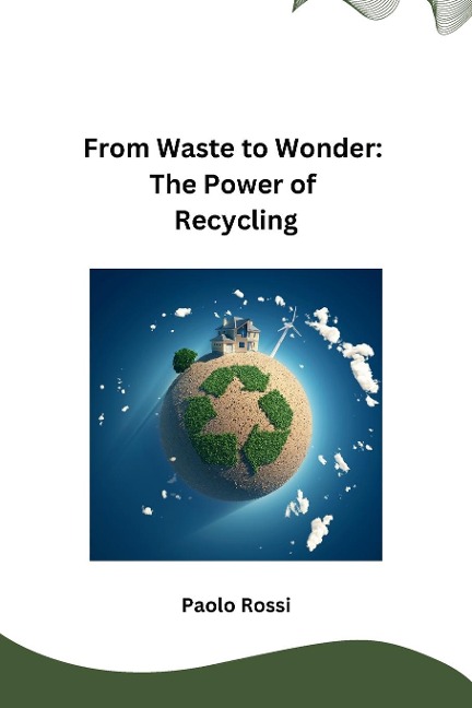 From Waste to Wonder: The Power of Recycling