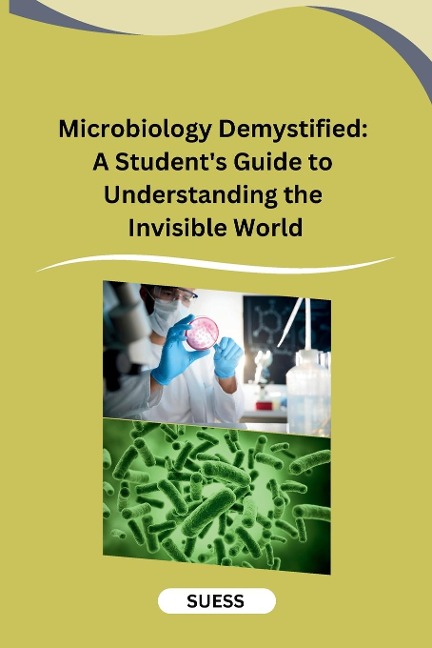 Microbiology Demystified: A Students Guide to Understanding the Invisible World