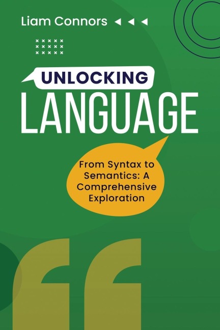 Unlocking Language: From Syntax to Semantics:  A Comprehensive Exploration