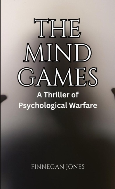 The Mind Games: A Thriller of Psychological Warfare