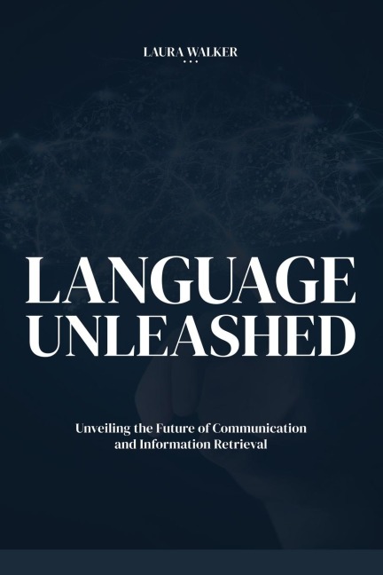 LANGUAGE  UNLEASHED: Unveiling the Future of Communication  and Information Retrieval