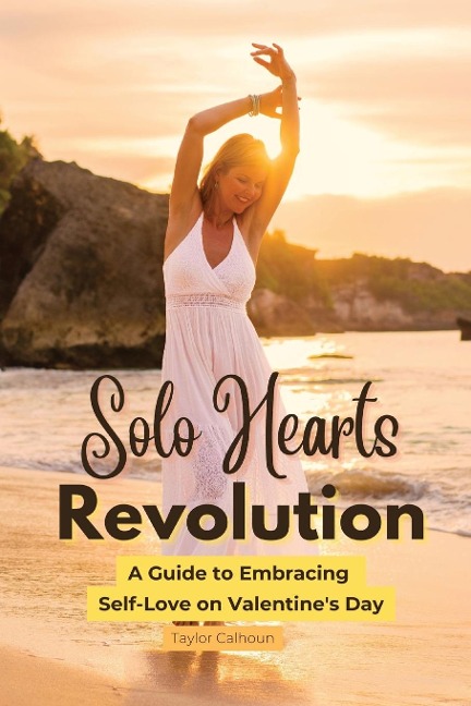 Solo Hearts Revolution: A Guide to Embracing Self-Love on Valentines Day