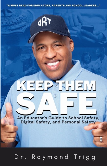 Keep Them Safe: An Educators Guide to School Safety, Digital Safety, and Personal Safety