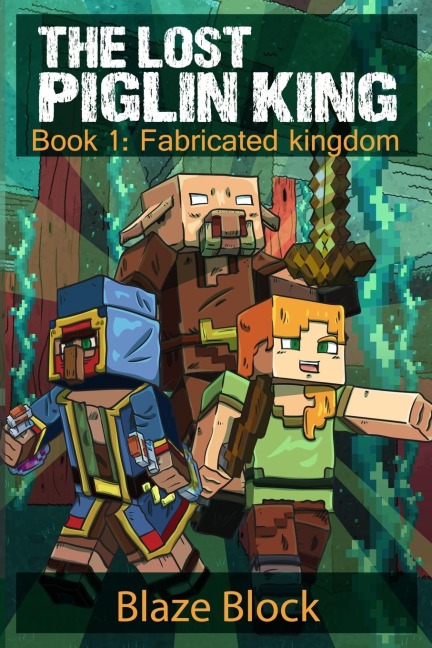The Lost Piglin King Book 1: Fabricated Kingdom