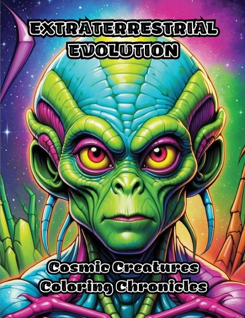Extraterrestrial Evolution: Cosmic Creatures Coloring Chronicles