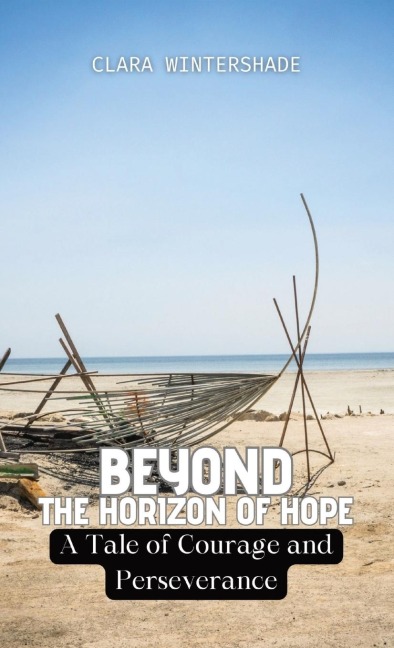 Beyond the Horizon of Hope: A Tale of Courage and Perseverance
