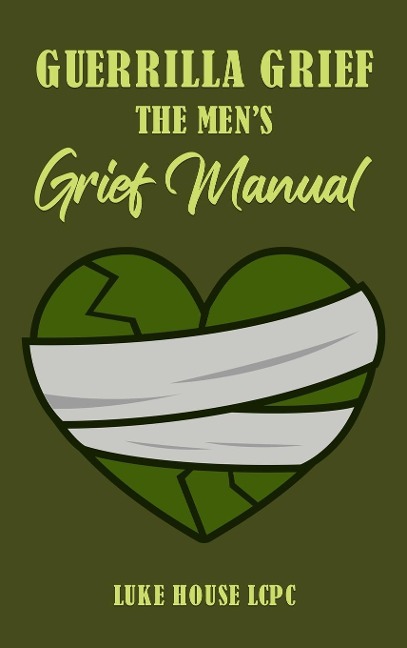 Guerrilla Grief The Mens Grief Manual
