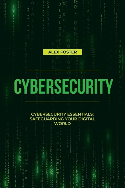 Cybersecurity: Cybersecurity Essentials:  Safeguarding Your Digital World