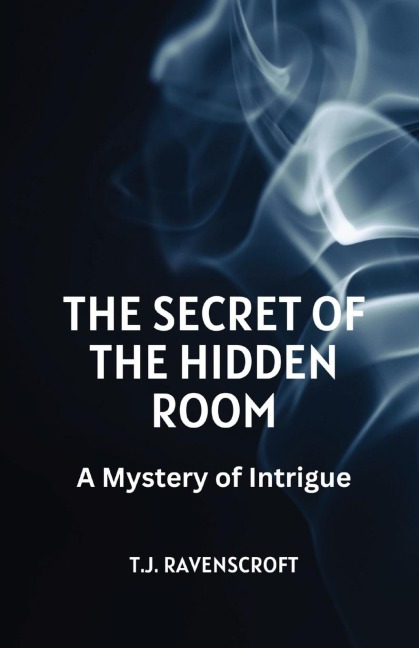 The Secret of the Hidden Room: A Mystery of Intrigue