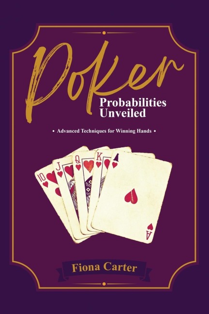POKER PROBABILITIES UNVEILED: Advanced Techniques for Winning Hands