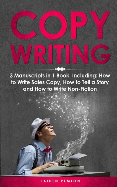 Copywriting: 3-in-1 Guide to Master Sales Copy, Writing for Marketing, Non-Fiction Content & Become a Copywriter