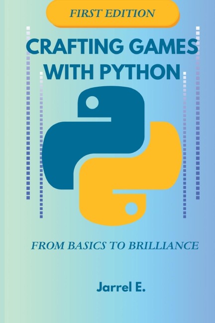Crafting Games with Python: From Basics to Brilliance Paperback